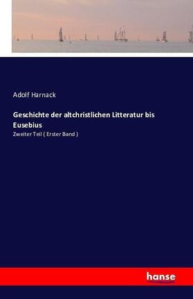 Harnack |  Geschichte der altchristlichen Litteratur bis Eusebius | Buch |  Sack Fachmedien