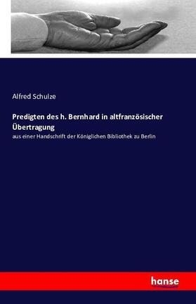 Schulze |  Predigten des h. Bernhard in altfranzösischer Übertragung | Buch |  Sack Fachmedien