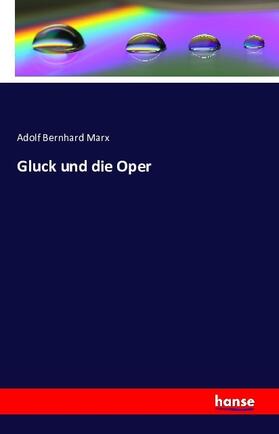 Marx |  Gluck und die Oper | Buch |  Sack Fachmedien