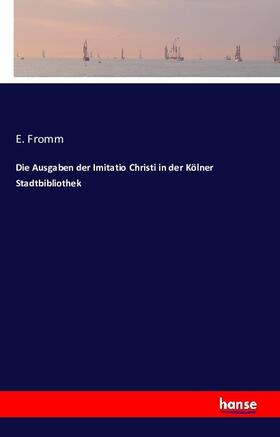 Fromm |  Die Ausgaben der Imitatio Christi in der Kölner Stadtbibliothek | Buch |  Sack Fachmedien