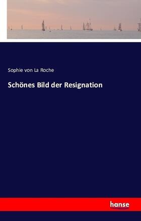 La Roche |  Schönes Bild der Resignation | Buch |  Sack Fachmedien