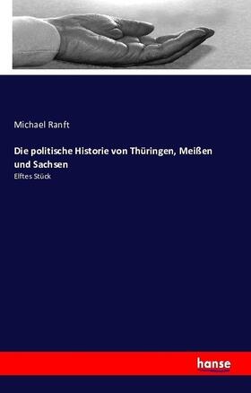 Ranft |  Die politische Historie von Thüringen, Meißen und Sachsen | Buch |  Sack Fachmedien