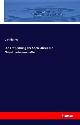 Du Prel |  Die Entdeckung der Seele durch die Geheimwissenschaften | Buch |  Sack Fachmedien