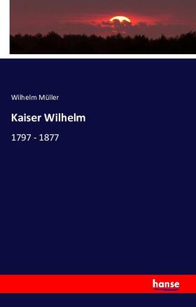 Müller |  Kaiser Wilhelm | Buch |  Sack Fachmedien
