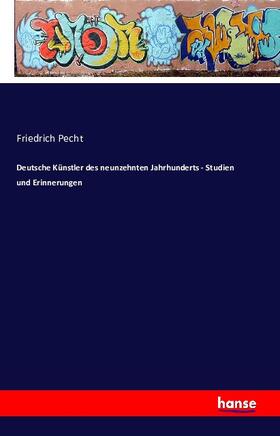 Pecht |  Deutsche Künstler des neunzehnten Jahrhunderts - Studien und Erinnerungen | Buch |  Sack Fachmedien