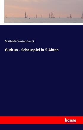 Wesendonck |  Gudrun - Schauspiel in 5 Akten | Buch |  Sack Fachmedien