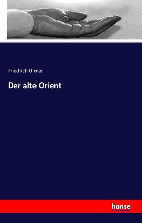 Ulmer |  Der alte Orient | Buch |  Sack Fachmedien