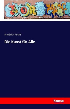 Pecht |  Die Kunst für Alle | Buch |  Sack Fachmedien