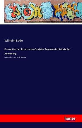 Bode |  Denkmäler der Renaissance-Sculptur Toscanas in historischer Anordnung | Buch |  Sack Fachmedien