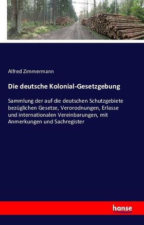 Zimmermann |  Die deutsche Kolonial-Gesetzgebung | Buch |  Sack Fachmedien