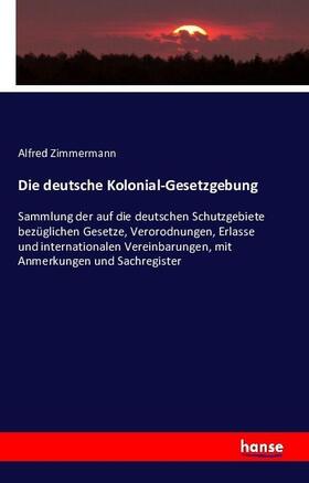 Zimmermann |  Die deutsche Kolonial-Gesetzgebung | Buch |  Sack Fachmedien