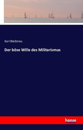 Bleibtreu |  Der böse Wille des Militarismus | Buch |  Sack Fachmedien