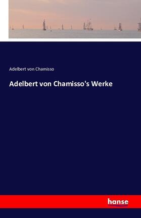 Chamisso |  Adelbert von Chamisso's Werke | Buch |  Sack Fachmedien