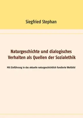 Stephan |  Naturgeschichte und dialogisches Verhalten als Quellen der Sozialethik | Buch |  Sack Fachmedien