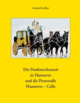 Stoffert |  Die Postkutschenzeit in Hannover | Buch |  Sack Fachmedien