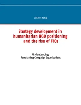 Rossig |  Strategy development in humanitarian NGO positioning and the rise of FCOs | Buch |  Sack Fachmedien
