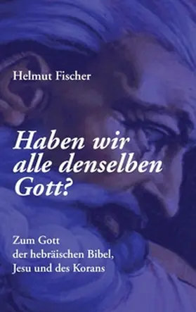 Fischer |  Haben wir alle denselben Gott? | Buch |  Sack Fachmedien