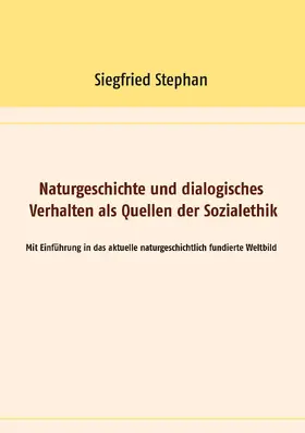 Stephan |  Naturgeschichte und dialogisches Verhalten als Quellen der Sozialethik | eBook | Sack Fachmedien
