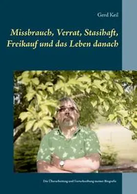 Keil |  Missbrauch, Verrat, Stasihaft, Freikauf und das Leben danach | Buch |  Sack Fachmedien