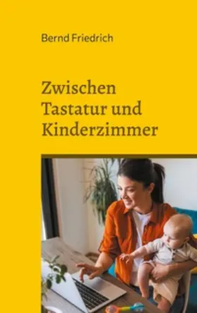 Friedrich |  Zwischen Tastatur und Kinderzimmer | Buch |  Sack Fachmedien