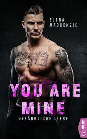 MacKenzie | You are mine - Gefährliche Liebe | Buch | 978-3-7413-0104-9 | www2.sack.de