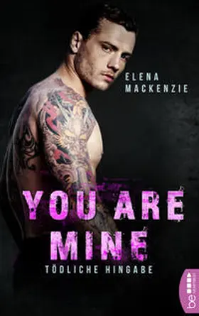 MacKenzie | You are mine - Tödliche Hingabe | Buch | 978-3-7413-0112-4 | sack.de
