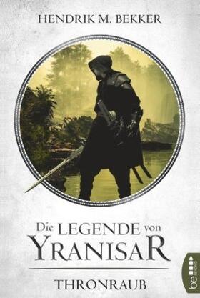 Bekker |  Die Legende von Yranisar - Thronraub | Buch |  Sack Fachmedien