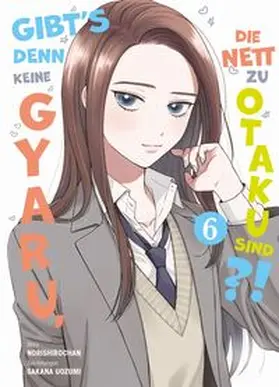 Norishirochan / Uozumi |  Gibt's denn keine Gyaru, die nett zu Otaku sind?! 06 | Buch |  Sack Fachmedien