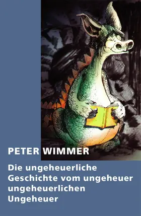 Wimmer |  Die ungeheuerliche Geschichte vom ungeheuer ungeheuerlichen Ungeheuer | eBook | Sack Fachmedien