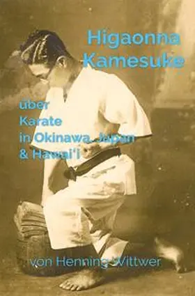 Wittwer |  Higaonna Kamesuke über Karate in Okinawa, Japan &amp; Hawai?i | Buch |  Sack Fachmedien