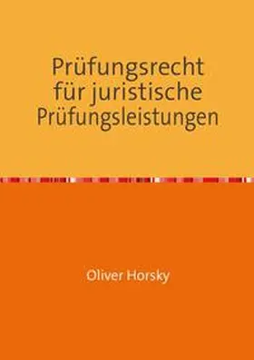 Horsky |  Prüfungsrecht für juristische Prüfungsleistungen | Buch |  Sack Fachmedien