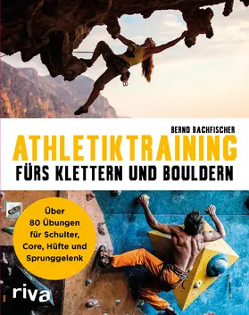 Bachfischer |  Athletiktraining fürs Klettern und Bouldern | Buch |  Sack Fachmedien