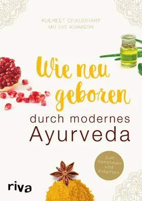 Chaudhary / Adamson |  Wie neugeboren durch modernes Ayurveda | Buch |  Sack Fachmedien
