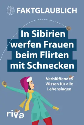 Faktglaublich |  Faktglaublich. In Sibirien werfen Frauen beim Flirten mit Schnecken | Buch |  Sack Fachmedien