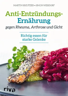 Kreutzer / Weisdorf |  Anti-Entzündungs-Ernährung gegen Rheuma, Arthrose und Gicht | Buch |  Sack Fachmedien