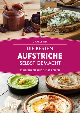 Till |  Die besten Aufstriche selbst gemacht | Buch |  Sack Fachmedien