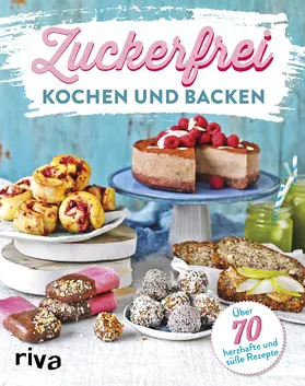 Zuckerfrei kochen und backen | Buch | 978-3-7423-1230-3 | www2.sack.de