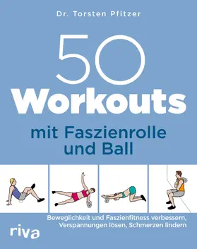 Pfitzer |  50 Workouts mit Faszienrolle und Ball | Buch |  Sack Fachmedien