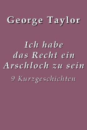 Taylor |  Ich habe das Recht ein Arschloch zu sein | eBook | Sack Fachmedien