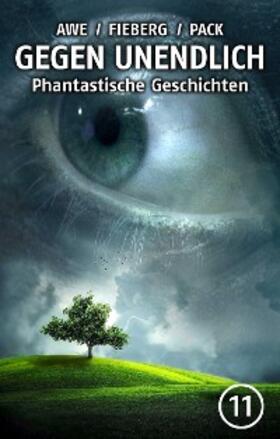 Awe / Fieberg / Pack |  GEGEN UNENDLICH. Phantastische Geschichten - Nr. 11 | eBook | Sack Fachmedien