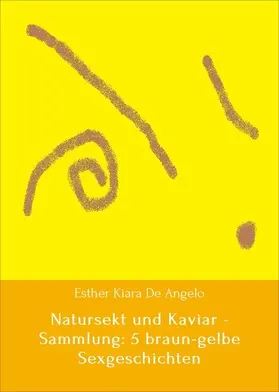 De Angelo / Schüler / Brown |  Natursekt und Kaviar - Sammlung: 5 braun-gelbe Sexgeschichten | eBook | Sack Fachmedien