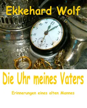 Wolf |  Die Uhr meines Vaters | eBook | Sack Fachmedien