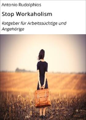 Rudolphios / Seibt |  Stop Workaholism | eBook | Sack Fachmedien