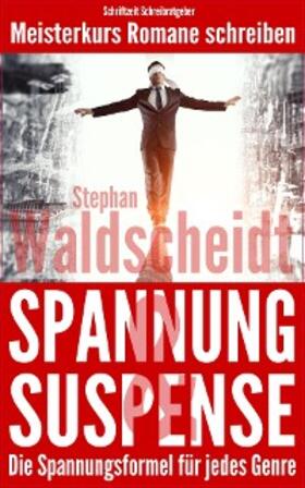 Waldscheidt |  Spannung & Suspense - Die Spannungsformel für jedes Genre | eBook | Sack Fachmedien