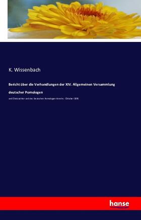 Wissenbach |  Bericht über die Verhandlungen der XIV. Allgemeinen Versammlung deutscher Pomologen | Buch |  Sack Fachmedien