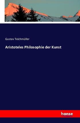 Teichmüller |  Aristoteles Philosophie der Kunst | Buch |  Sack Fachmedien