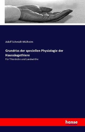 Schmidt-Mülheim |  Grundriss der speciellen Physiologie der Haussäugethiere | Buch |  Sack Fachmedien
