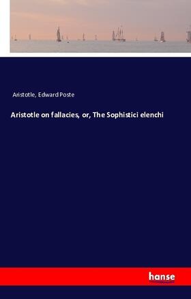 Poste |  Aristotle on fallacies, or, The Sophistici elenchi | Buch |  Sack Fachmedien