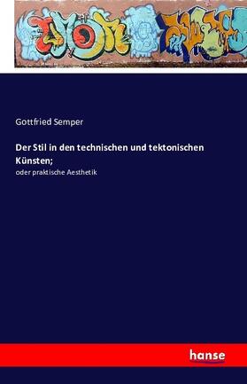 Semper |  Der Stil in den technischen und tektonischen Künsten; | Buch |  Sack Fachmedien