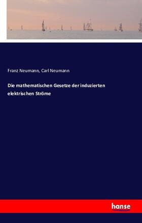 Neumann |  Die mathematischen Gesetze der induzierten elektrischen Ströme | Buch |  Sack Fachmedien